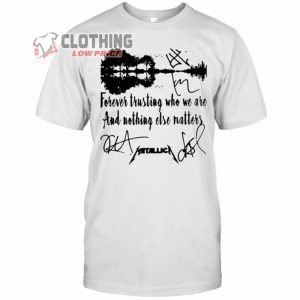 Guitar Forever Trusting Who We And Nothing Else Matters Metallica Merch, Metallica Signatures T-Shirt