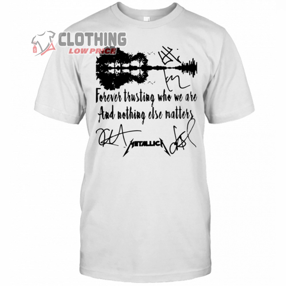 Guitar Forever Trusting Who We And Nothing Else Matters Metallica Merch, Metallica Signatures T-Shirt