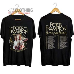 Peter Frampton Never Say Never Tour 2023 Shirt Peter Frampton World Tour Shirt Never Say Never Tour Merch1