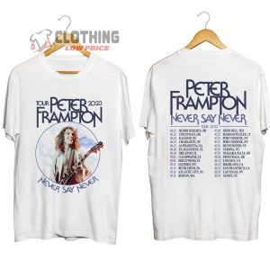 Peter Frampton Never Say Never Tour 2023 Shirt Peter Frampton World Tour Shirt Never Say Never Tour Merch2