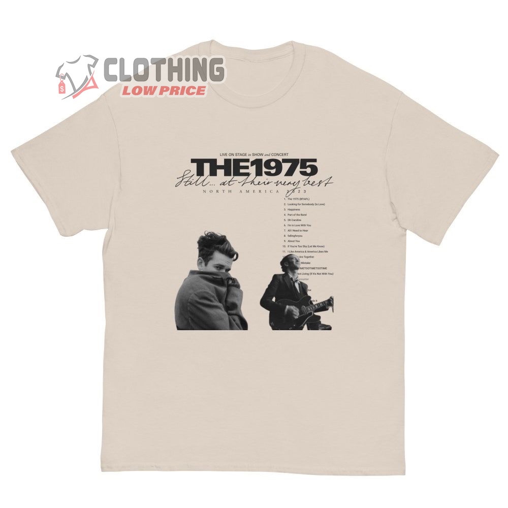 The 1975 Tour Dates 2023 Merch, The 1975 Still...At Their Very Best Unisex Shirt, The 1975 North America 2023 T-Shirt
