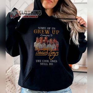 The Beach Boys Sweatshirt Some Of Us Grew Up Listening To The Beach Boys The Cool Ones Still Do 2023 Hoodie2