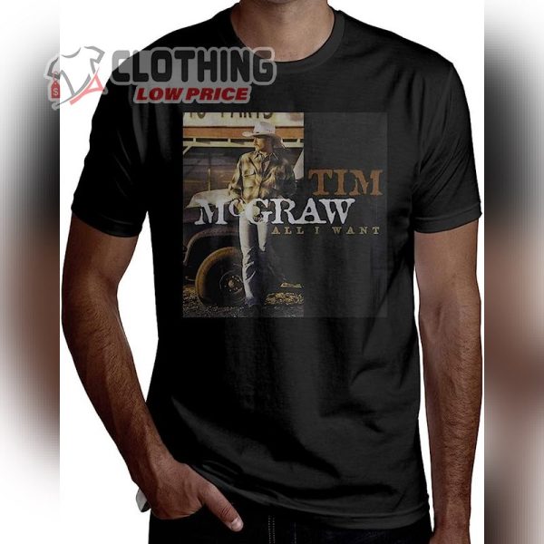 Tim Mcgraw Concert Schedule 2023 T- Shirt, Tim Mcgraw All I Want Sweatshirt, Tim Mcgraw Concert T- Shirt