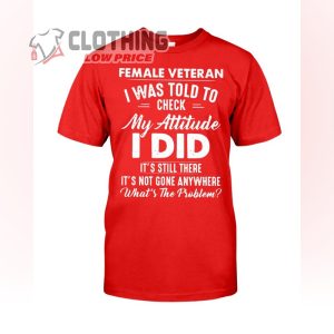 Female Veteran I Was Told To Check My Attitude T-Shirt, Female Military Veterans Merch
