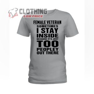 Female Veteran Sometimes I Stay Inside T-Shirt, Women In Combat Tee, Female Veterans Day Gifts