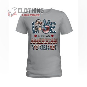 Love Being An American Veteran T-Shirt, Women’s Veterans Memorial Tee, Patriotic Shirts for Women