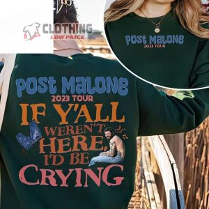 Post Malone Tour Setlists Shirt If Y All Weren T Here ID Be Crying Posty Unisex T Shirt