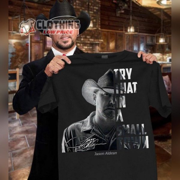 Team Jason Aldean Shirt, Try That In A Small Town Shirt, Jason Aldean Nashville, Whitesville T-Shirt