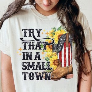 Try That In A Small Town Jason Aldean T Shirt Girl Country Sweatshirt Jason Aldean Lyrics Shirt Ideas 1