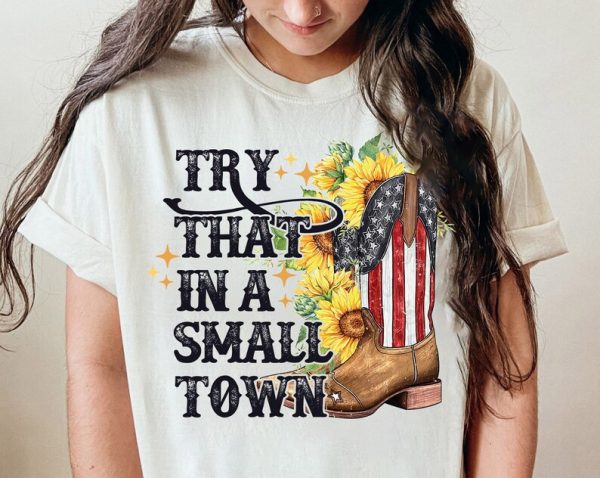Try That In A Small Town Jason Aldean T-Shirt, Girl Country Sweatshirt, Jason Aldean Lyrics Shirt Ideas