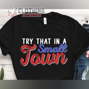 Try That In A Small Town T Shirt And Sweatshirt Jason Aldean American Flag Quote Tee Jason Aldean Patriotic Vintage T Shirts 1