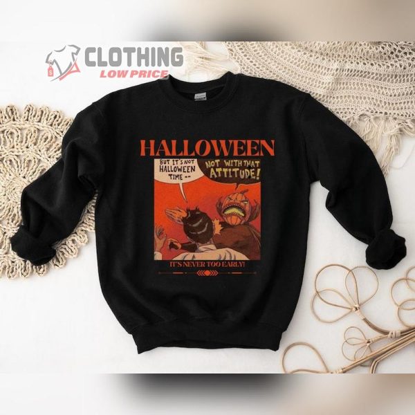 Funny Halloween Comic Unisex Sweatshirt, Fall Funny Halloween Sweatshirt, It’s Never Too Early Halloween Vibe Merch