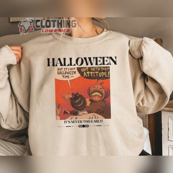 Funny Halloween Comic Unisex Sweatshirt, Fall Funny Halloween Sweatshirt, It’s Never Too Early Halloween Vibe Merch