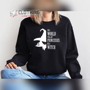 Halloween Witches Shirts For Women In A World Full Of Princesses Be A Witch Sweatshirt Witches Halloween Sweatshirt Halloween Hoodies2