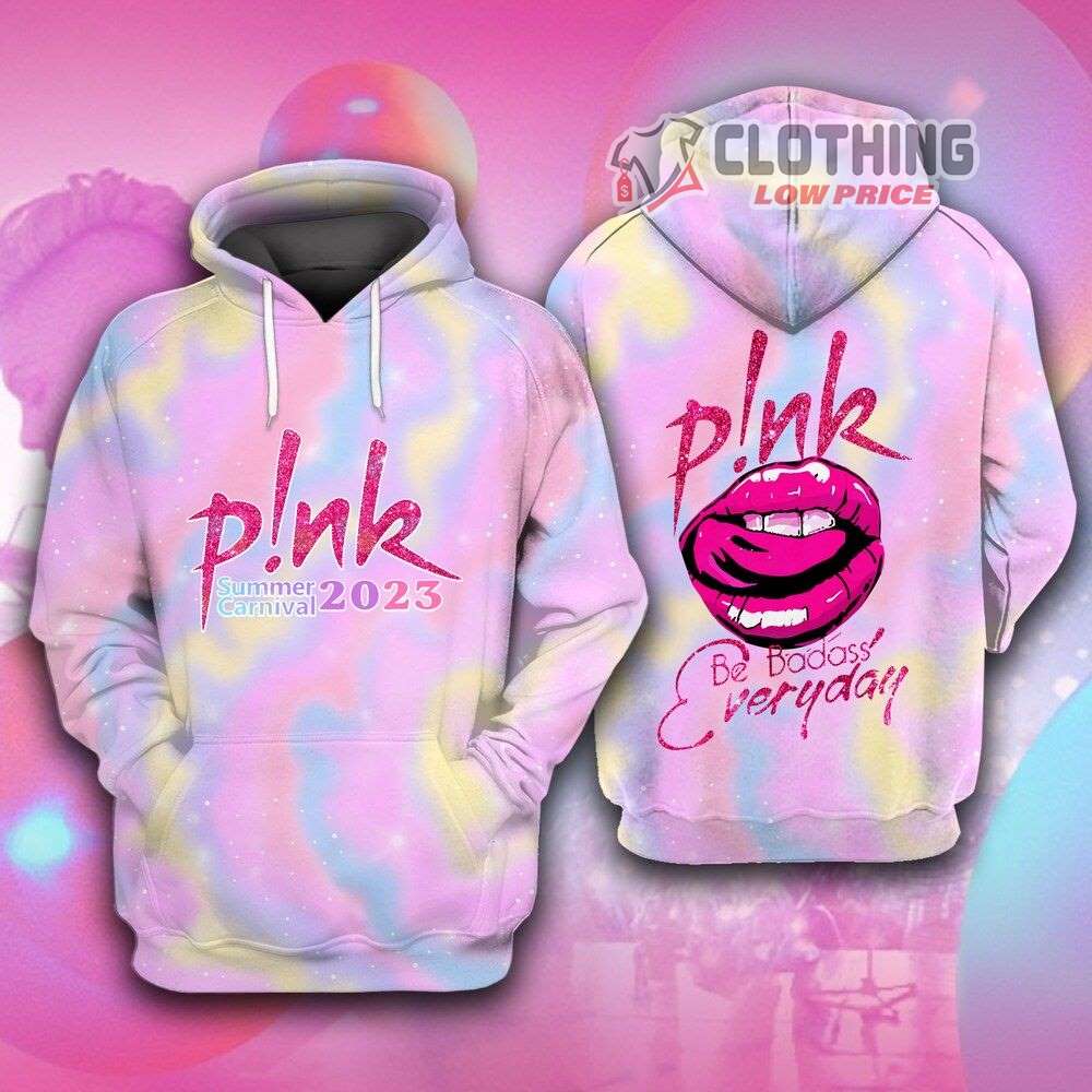 Pink Be Badass Everyday Merch, Pink Summer Carnival 2023 Shirt, Trustfall Album Pink Singer Tour 2023 Hoodie 3D All Over Printed