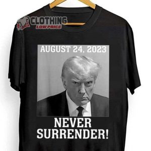 Trump Never Surrender August 24 2023 Merch, Donald Trump Mugshot Tee, Trump Mugshot T-Shirt