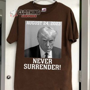 Trump Never Surrender August 24 2023 Merch Donald Trump Mugshot Tee Trump Mugshot T Shirt 3