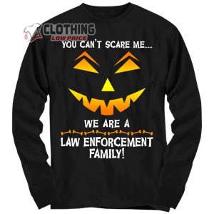 You Can’t Scare Me We A Law Enforcement Family Merch, Family Halloween Long Sleeve Shirt