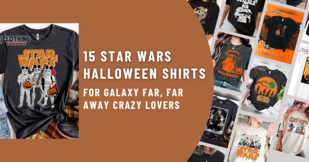 15 Star Wars Halloween Shirts for Galaxy Far, Far Away Crazy Lovers
