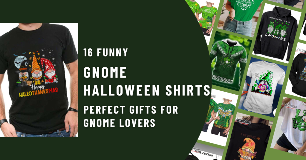 16 Funny Gnome Halloween Shirts – Perfect Gifts for Gnome Lovers