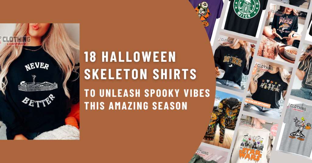 18 Halloween Skeleton Shirts to Unleash Spooky Vibes this Amazing Season