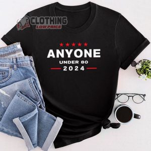 Any One Under 80 2024 Sweatshirt, Custom Design Shirt 2024, Unisex T-Shirt