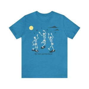 But They Keep On Dancin Grateful Dead Lyric Unisex Skeleton Deadhead Themed Jersey Short Sleeve Tee2