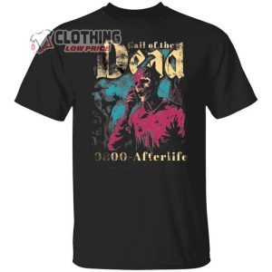 Call Of The Dead Afterlife Shirt Grateful Dead Halloween Shirt Sarcastic Dead Tee Funny Sarcasm Dead Tee Day Of The Dead Halloween Party Shirt1