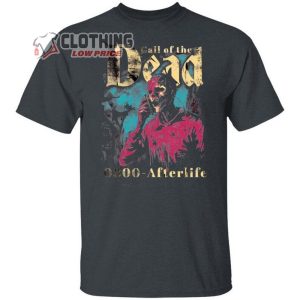 Call Of The Dead Afterlife Shirt Grateful Dead Halloween Shirt Sarcastic Dead Tee Funny Sarcasm Dead Tee Day Of The Dead Halloween Party Shirt4