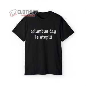 Columbus Day Is Stupid Shirt Anti Columbus Day T Shirt Indigen1