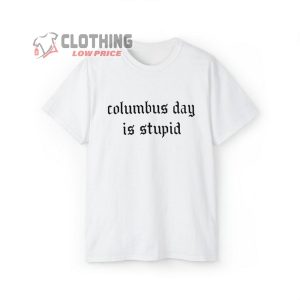 Columbus Day Is Stupid Shirt Anti Columbus Day T Shirt Indigen2