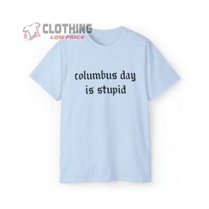 Columbus Day Is Stupid Shirt Anti Columbus Day T Shirt Indigen4