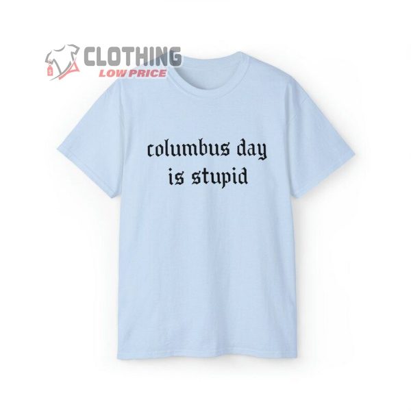 Columbus Day Is Stupid Shirt, Anti Columbus Day T-Shirt, Indigenous Day Tee, Happy Indigenous People’s Day Gift