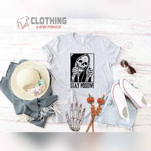 Funny Skeleton Shirt Funny Stay Positive Shirt Stay Positive Skull Shirt Halloween Tee1 1