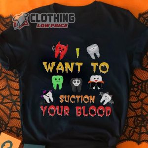 Halloween 2023 Trends Shirt, I Want To Suction Your Blood Funny Dentist Shirt, Dental Assistant Halloween T- Shirt, Best Halloween Costumes 2023 Merch