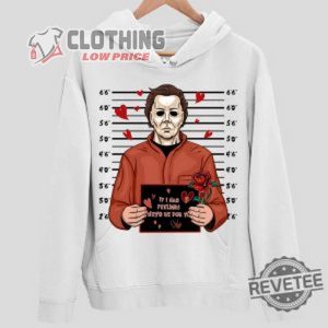 Halloween Michael Myers Shirt Michael Myers If I Had Feelings Theyd Be For You Hoodie Halloween Horror Nights Merch Halloween 2023 Shirts Halloween 2023 Trends Merch 2