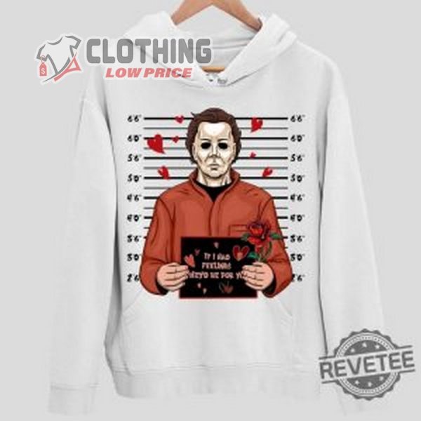 Halloween Michael Myers Shirt, Michael Myers If I Had Feelings Theyd Be For You Hoodie, Halloween Horror Nights Merch, Halloween 2023 Shirts, Halloween 2023 Trends Merch