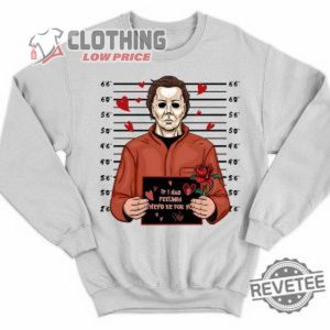 Halloween Michael Myers Shirt Michael Myers If I Had Feelings Theyd Be For You Hoodie Halloween Horror Nights Merch Halloween 2023 Shirts Halloween 2023 Trends Merch 3