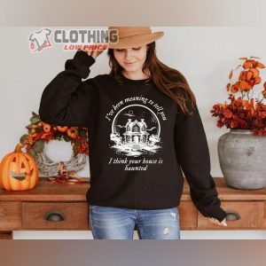 Halloween Swiftie Sweatshirt, I Think Your House Is Haunted Halloween Shirt, Folklore Merch, Taylor Halloween Fan Gift