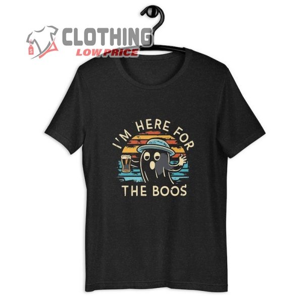 Happy Halloween T-Shirt, Im Here For The Boos Tshirt