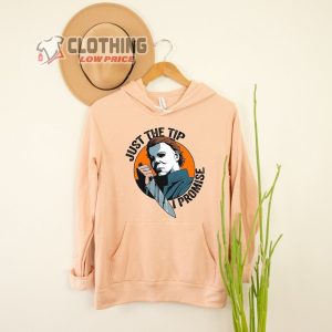Horror Movie Halloween Scary Merch Just The Tip I Promise Michael Myers Shirt Michael Myers Halloween Kill Hoodie 2
