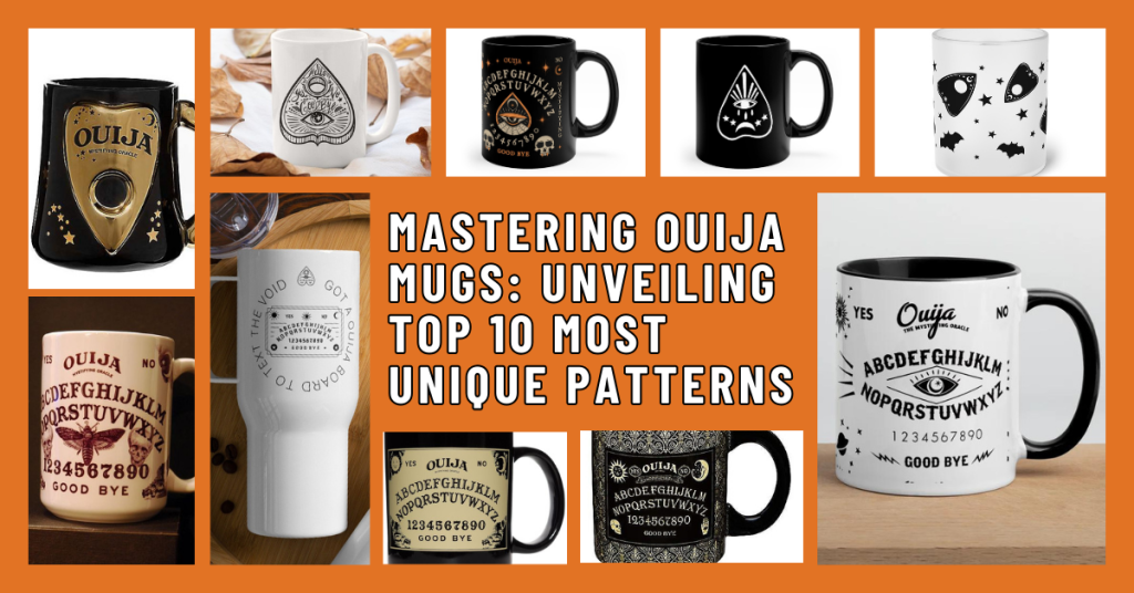 Mastering Ouija Mugs Unveiling Top 10 Most Unique Patterns