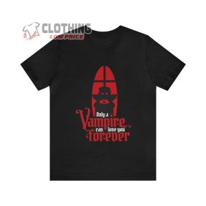 Only A Vampire Can Love You Forever Shirt Vampire Halloween 1