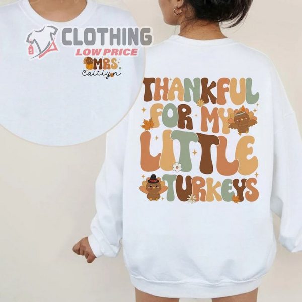Thankful For My Little Turkeys Shirt, Custom Teacher Shirt, Thanksgiving Teacher Shirt, Fall Teacher Shirt, Gift For Teacher