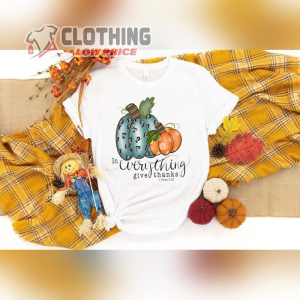 Thanksgiving 2023 Shirt, In Everything Give Thanks, Thankful Shirt, Christian Thanksgiving Tees, Thanksgiving Gift Ideas Merch, Thoughtful Thanksgiving Gift
