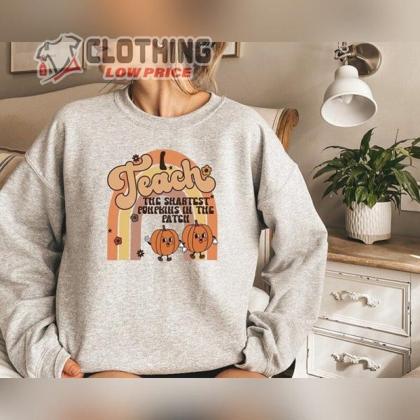 Thanksgiving Teacher T- Shirt, I Teach The Smartest Pumpkins In The Patch Sweatshirt, Fall Teacher Shirt, Thanksgiving Gift For Teachers Merch