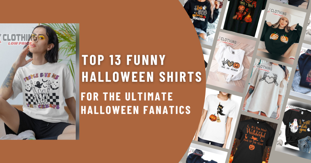 Top 13 Funny Halloween Shirts for the Ultimate Halloween Fanatics