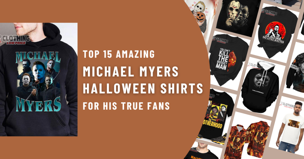 Top 15 Amazing Michael Myers Halloween Shirts for His True Fans