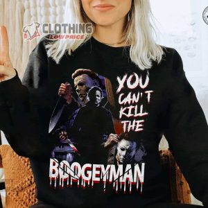 You Can’t Kill Me Boogey Man Merch, Michael Myers Halloween Horror Movie Sweatshirt, Halloween Horror Nights T-Shirt
