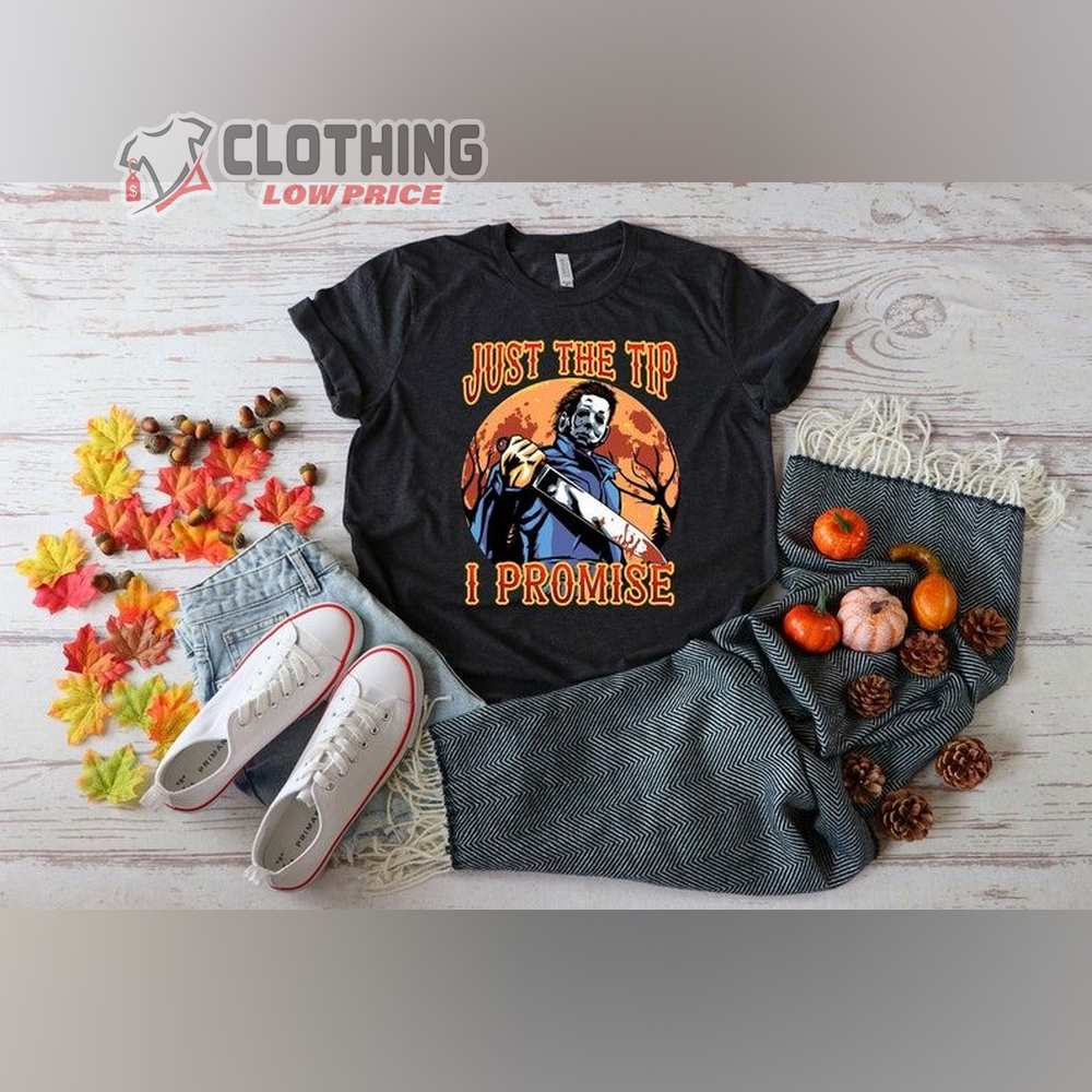 Just The Tip Michael Myers Halloween Shirt